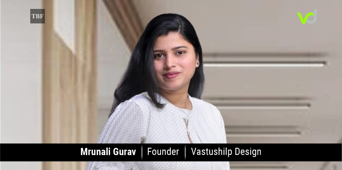 Mrunali Gurav, Founder, Vastushilp Design | The Business Fame