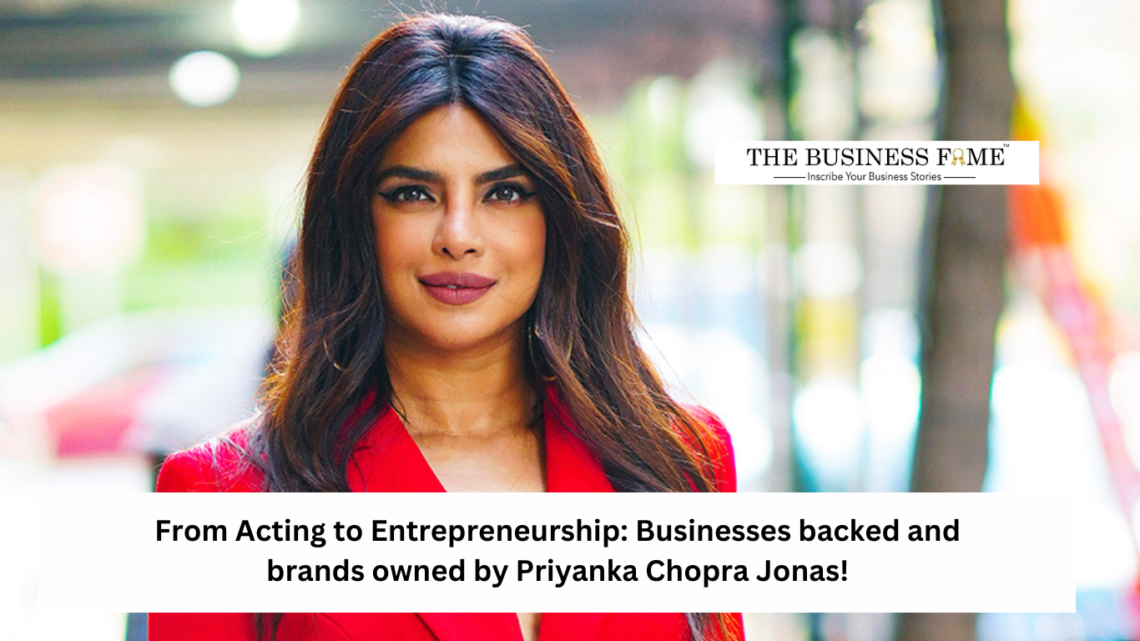 From acting to entrepreneurship: Businesses backed and brands owned by Priyanka Chopra Jonas!